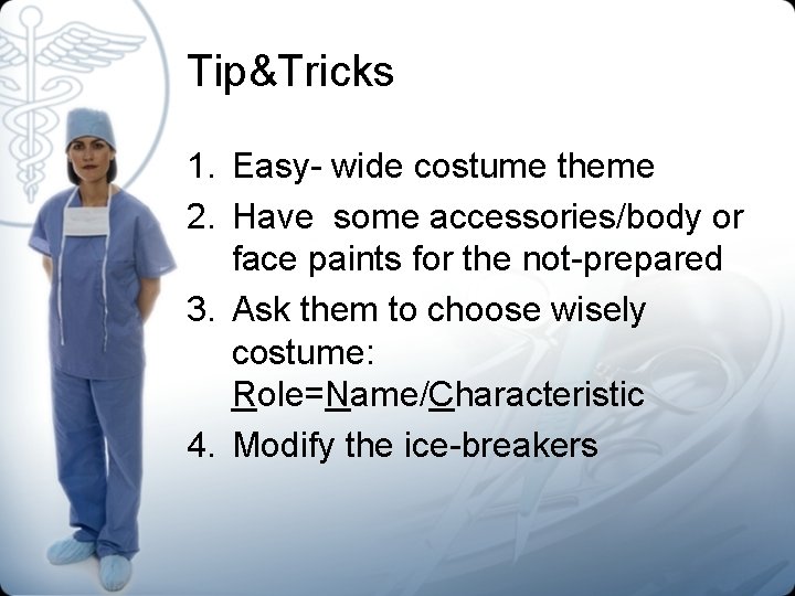 Tip&Tricks 1. Easy- wide costume theme 2. Have some accessories/body or face paints for