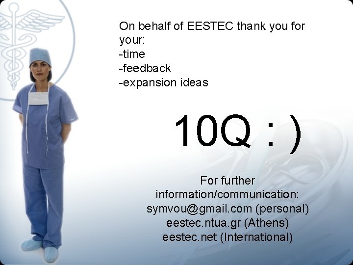 On behalf of EESTEC thank you for your: -time -feedback -expansion ideas 10 Q
