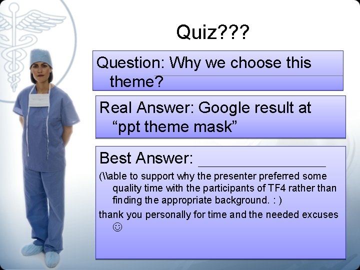 Quiz? ? ? Question: Why we choose this theme? Real Answer: Google result at