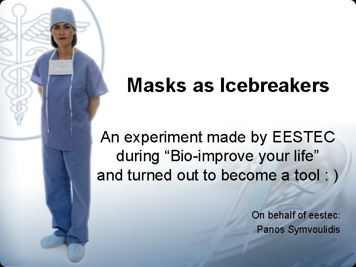 Masks as Icebreakers An experiment made by EESTEC during “Bio-improve your life” and turned