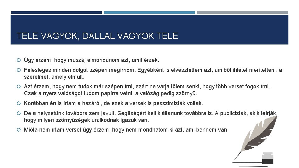 TELE VAGYOK, DALLAL VAGYOK TELE Úgy érzem, hogy muszáj elmondanom azt, amit érzek. Felesleges