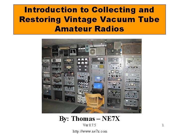 Introduction to Collecting and Restoring Vintage Vacuum Tube Amateur Radios By: Thomas – NE