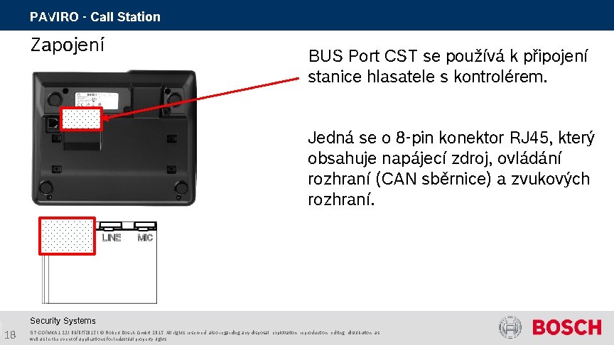 PAVIRO - Call Station Zapojení BUS Port CST se používá k připojení stanice hlasatele PAVIRO - Call Station Zapojení BUS Port CST se používá k připojení stanice hlasatele