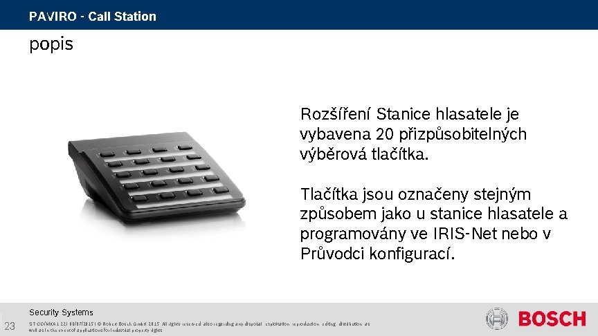 PAVIRO - Call Station popis Rozšíření Stanice hlasatele je vybavena 20 přizpůsobitelných výběrová tlačítka. PAVIRO - Call Station popis Rozšíření Stanice hlasatele je vybavena 20 přizpůsobitelných výběrová tlačítka.
