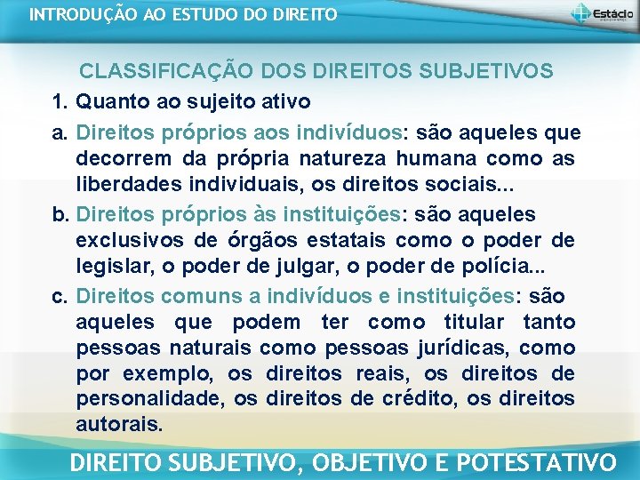INTRODUÇÃO AO ESTUDO DO DIREITO CLASSIFICAÇÃO DOS DIREITOS SUBJETIVOS 1. Quanto ao sujeito ativo INTRODUÇÃO AO ESTUDO DO DIREITO CLASSIFICAÇÃO DOS DIREITOS SUBJETIVOS 1. Quanto ao sujeito ativo