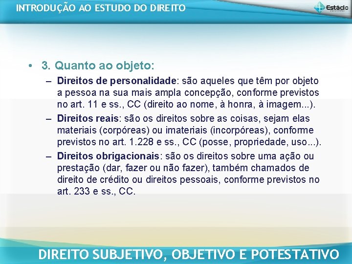 INTRODUÇÃO AO ESTUDO DO DIREITO • 3. Quanto ao objeto: – Direitos de personalidade: INTRODUÇÃO AO ESTUDO DO DIREITO • 3. Quanto ao objeto: – Direitos de personalidade: