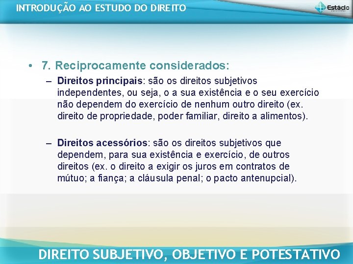 INTRODUÇÃO AO ESTUDO DO DIREITO • 7. Reciprocamente considerados: – Direitos principais: são os INTRODUÇÃO AO ESTUDO DO DIREITO • 7. Reciprocamente considerados: – Direitos principais: são os