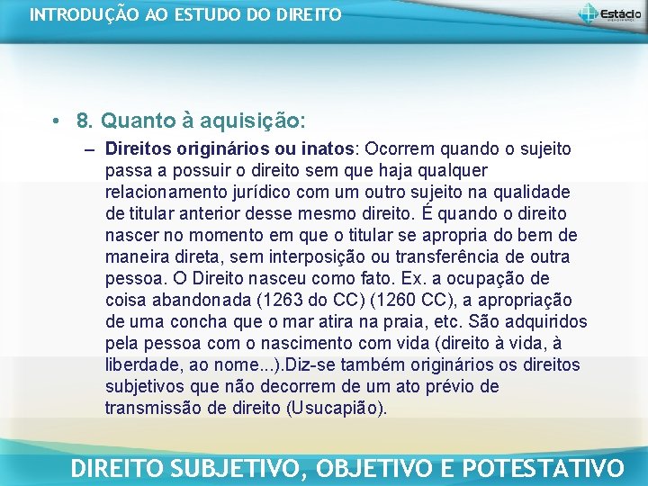 INTRODUÇÃO AO ESTUDO DO DIREITO • 8. Quanto à aquisição: – Direitos originários ou INTRODUÇÃO AO ESTUDO DO DIREITO • 8. Quanto à aquisição: – Direitos originários ou