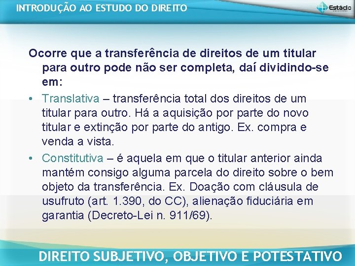 INTRODUÇÃO AO ESTUDO DO DIREITO Ocorre que a transferência de direitos de um titular INTRODUÇÃO AO ESTUDO DO DIREITO Ocorre que a transferência de direitos de um titular