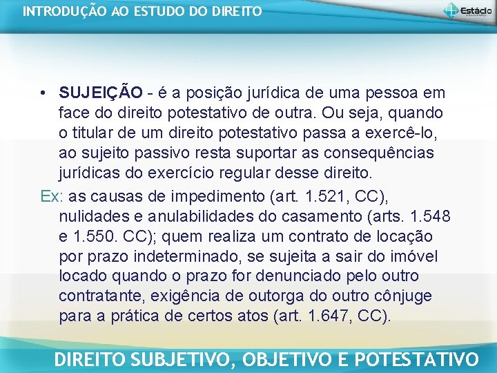 INTRODUÇÃO AO ESTUDO DO DIREITO • SUJEIÇÃO - é a posição jurídica de uma INTRODUÇÃO AO ESTUDO DO DIREITO • SUJEIÇÃO - é a posição jurídica de uma