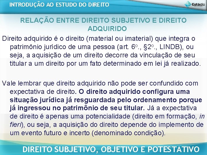 INTRODUÇÃO AO ESTUDO DO DIREITO RELAÇÃO ENTRE DIREITO SUBJETIVO E DIREITO ADQUIRIDO Direito adquirido INTRODUÇÃO AO ESTUDO DO DIREITO RELAÇÃO ENTRE DIREITO SUBJETIVO E DIREITO ADQUIRIDO Direito adquirido