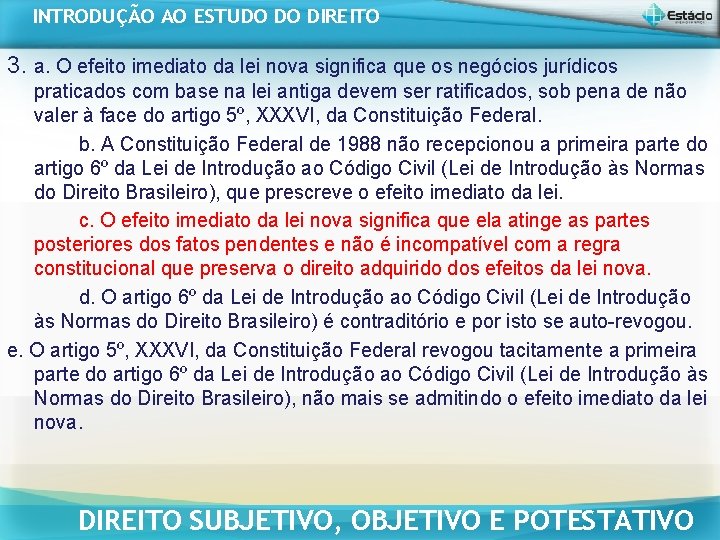 INTRODUÇÃO AO ESTUDO DO DIREITO 3. a. O efeito imediato da lei nova significa INTRODUÇÃO AO ESTUDO DO DIREITO 3. a. O efeito imediato da lei nova significa
