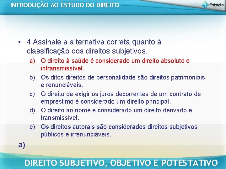 INTRODUÇÃO AO ESTUDO DO DIREITO • 4 Assinale a alternativa correta quanto à classificação INTRODUÇÃO AO ESTUDO DO DIREITO • 4 Assinale a alternativa correta quanto à classificação