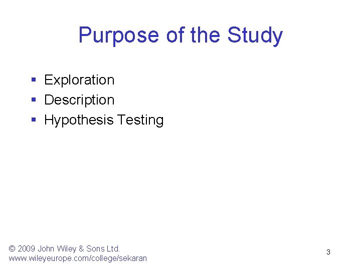 Purpose of the Study § Exploration § Description § Hypothesis Testing © 2009 John