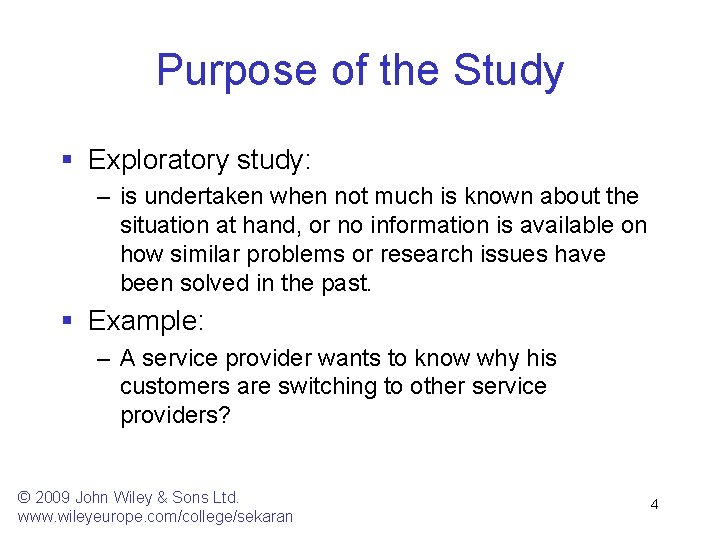 Purpose of the Study § Exploratory study: – is undertaken when not much is