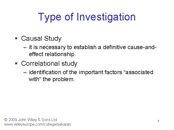 Type of Investigation § Causal Study – it is necessary to establish a definitive