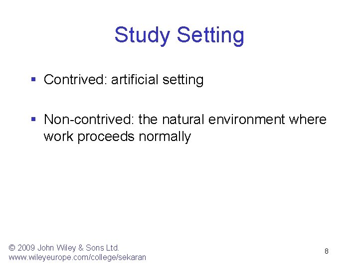 Study Setting § Contrived: artificial setting § Non-contrived: the natural environment where work proceeds