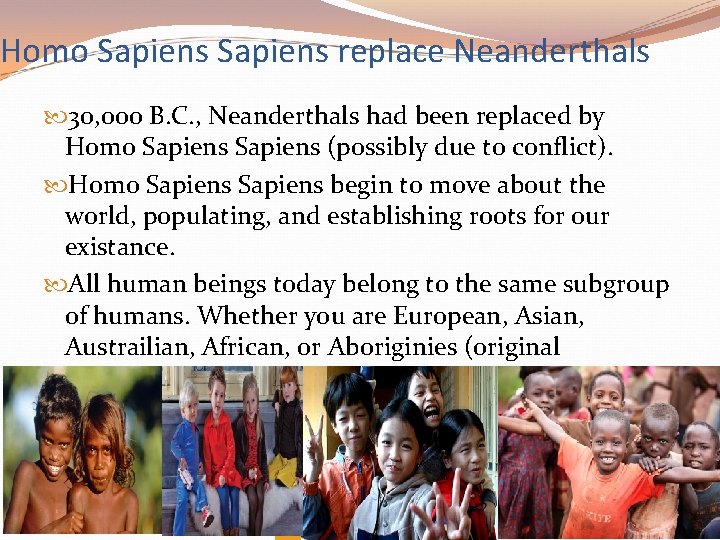 Homo Sapiens replace Neanderthals 30, 000 B. C. , Neanderthals had been replaced by Homo Sapiens replace Neanderthals 30, 000 B. C. , Neanderthals had been replaced by
