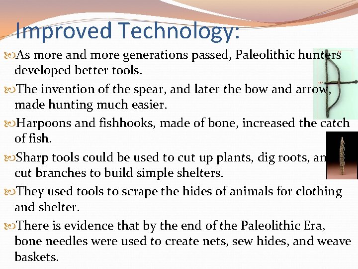 Improved Technology: As more and more generations passed, Paleolithic hunters developed better tools. The Improved Technology: As more and more generations passed, Paleolithic hunters developed better tools. The