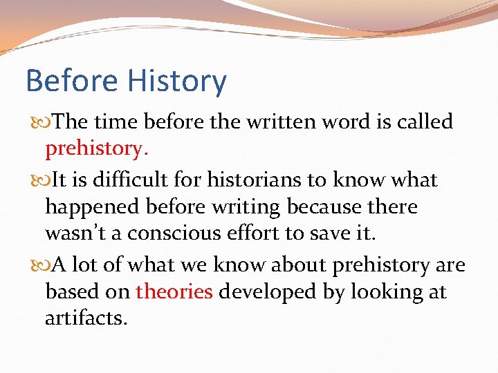 Before History The time before the written word is called prehistory. It is difficult Before History The time before the written word is called prehistory. It is difficult