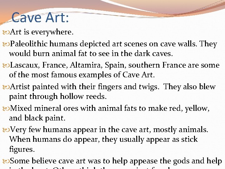 Cave Art: Art is everywhere. Paleolithic humans depicted art scenes on cave walls. They Cave Art: Art is everywhere. Paleolithic humans depicted art scenes on cave walls. They