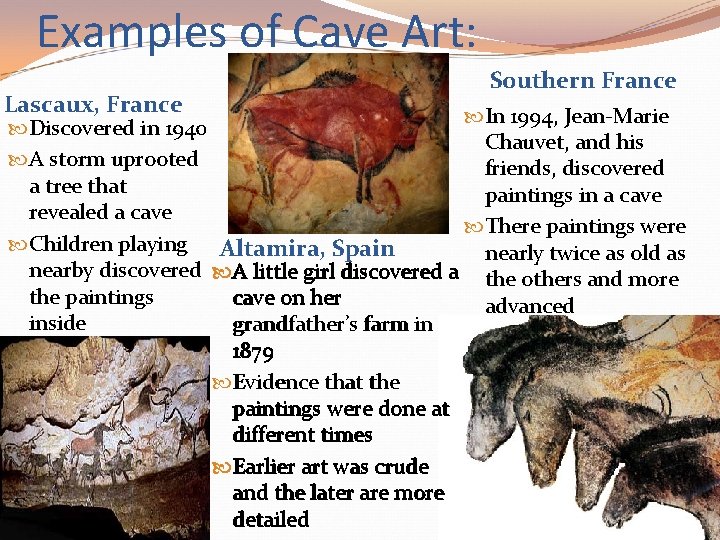 Examples of Cave Art: Lascaux, France Southern France In 1994, Jean-Marie Discovered in 1940 Examples of Cave Art: Lascaux, France Southern France In 1994, Jean-Marie Discovered in 1940