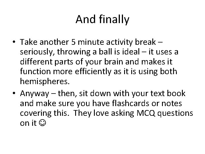 And finally • Take another 5 minute activity break – seriously, throwing a ball And finally • Take another 5 minute activity break – seriously, throwing a ball