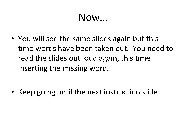 Now… • You will see the same slides again but this time words have Now… • You will see the same slides again but this time words have