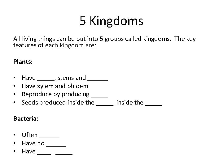 5 Kingdoms All living things can be put into 5 groups called kingdoms. The 5 Kingdoms All living things can be put into 5 groups called kingdoms. The