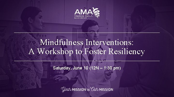 Mindfulness Interventions: A Workshop to Foster Resiliency Saturday, June 10 (12 N – 1: