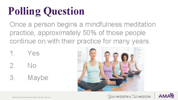 Polling Question Once a person begins a mindfulness meditation practice, approximately 50% of those