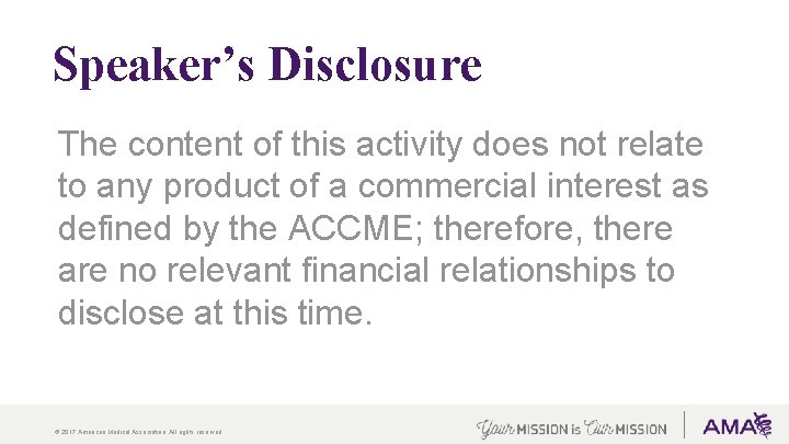 Speaker’s Disclosure The content of this activity does not relate to any product of