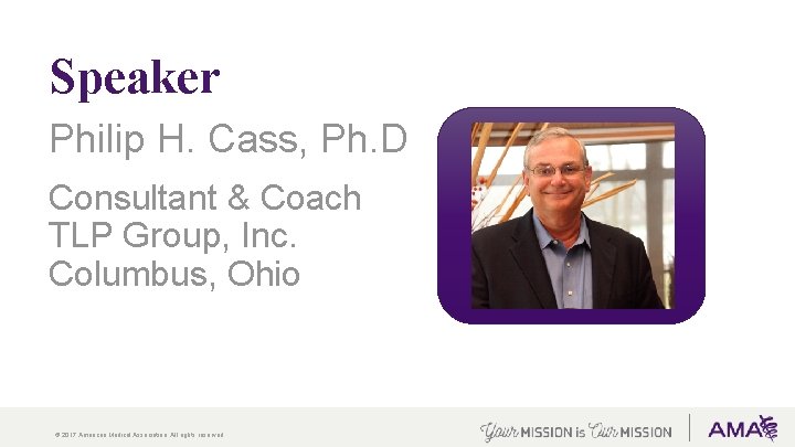 Speaker Philip H. Cass, Ph. D Consultant & Coach TLP Group, Inc. Columbus, Ohio