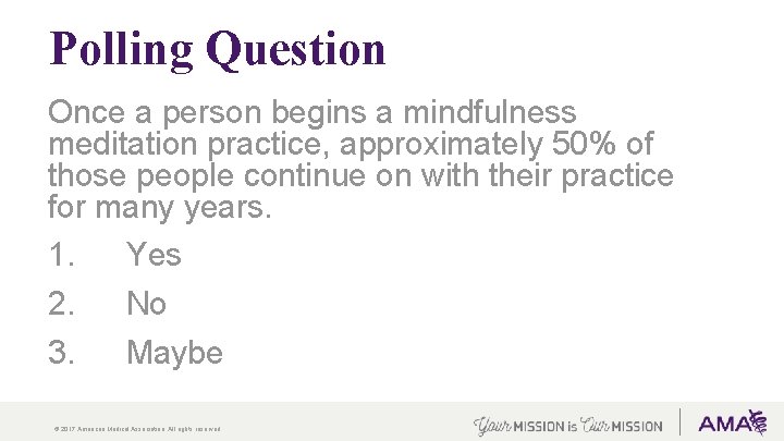 Polling Question Once a person begins a mindfulness meditation practice, approximately 50% of those