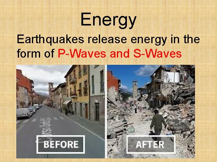 Energy Earthquakes release energy in the form of P-Waves and S-Waves 
