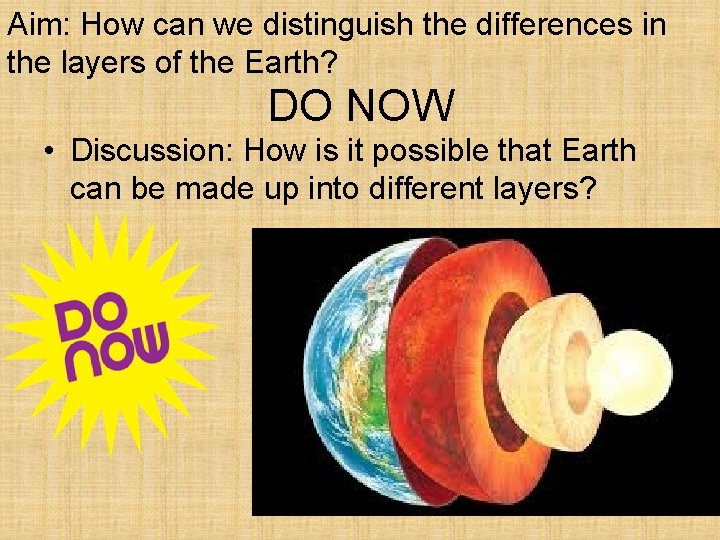 Aim: How can we distinguish the differences in the layers of the Earth? DO