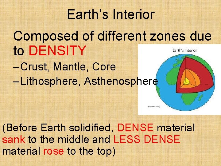 Earth’s Interior Composed of different zones due to DENSITY – Crust, Mantle, Core –