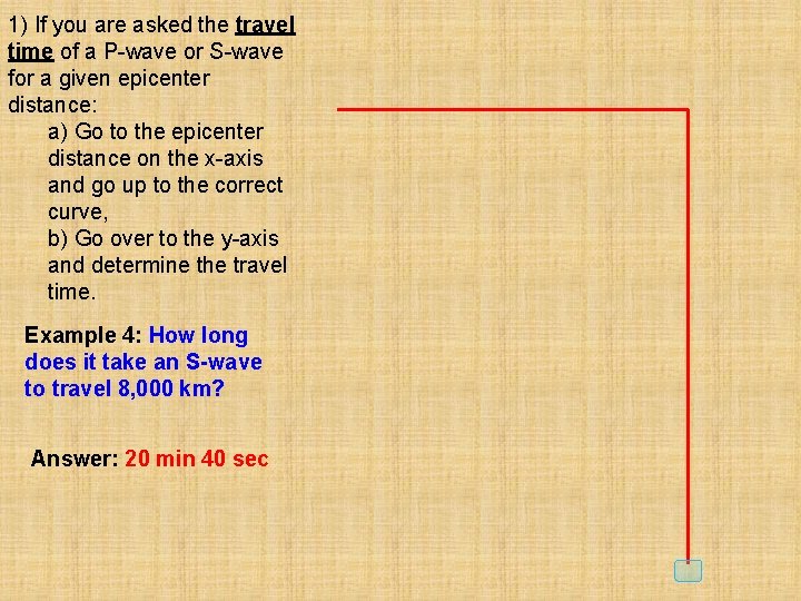 1) If you are asked the travel time of a P-wave or S-wave for