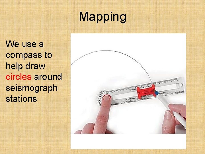 Mapping We use a compass to help draw circles around seismograph stations 