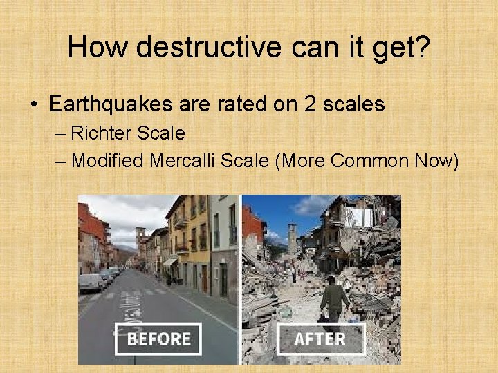 How destructive can it get? • Earthquakes are rated on 2 scales – Richter
