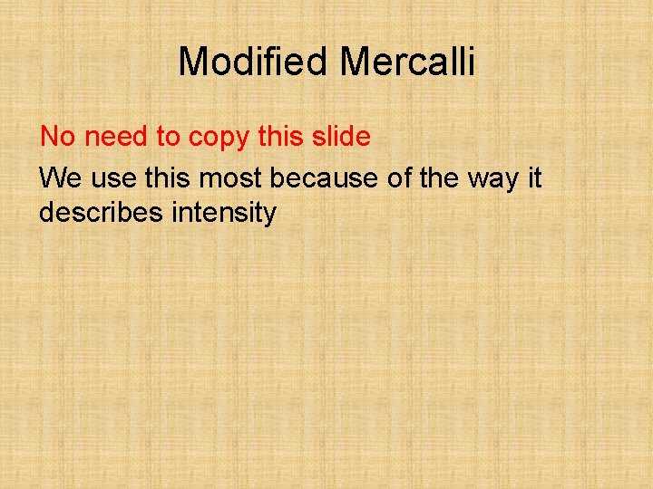 Modified Mercalli No need to copy this slide We use this most because of