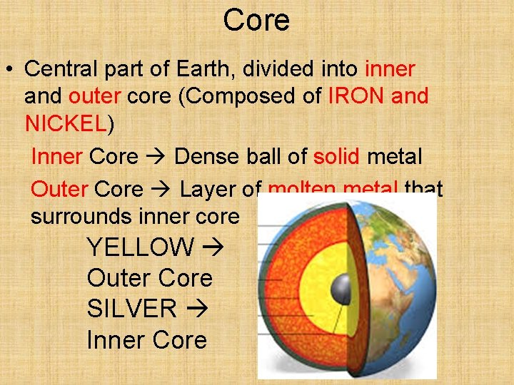 Core • Central part of Earth, divided into inner and outer core (Composed of