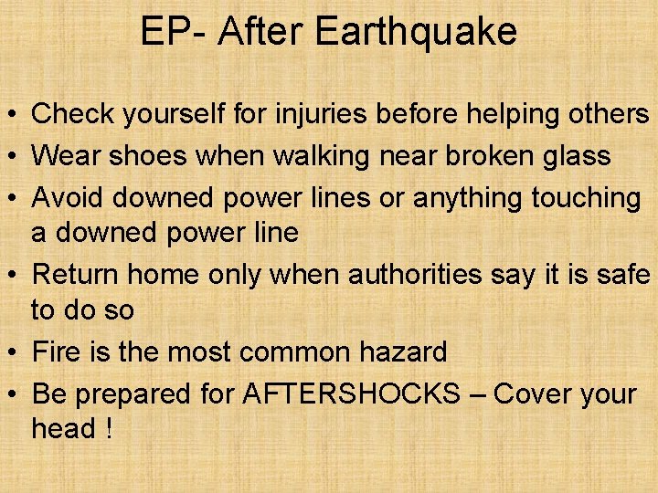 EP- After Earthquake • Check yourself for injuries before helping others • Wear shoes