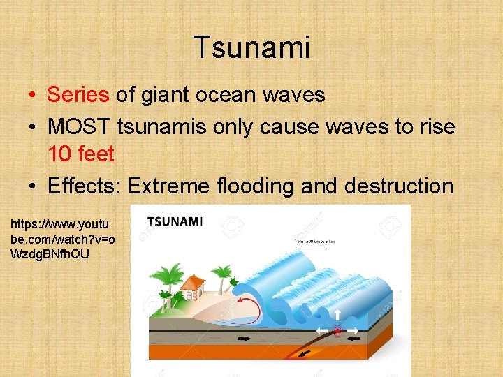 Tsunami • Series of giant ocean waves • MOST tsunamis only cause waves to