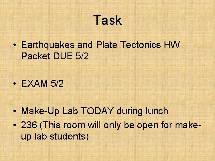 Task • Earthquakes and Plate Tectonics HW Packet DUE 5/2 • EXAM 5/2 •