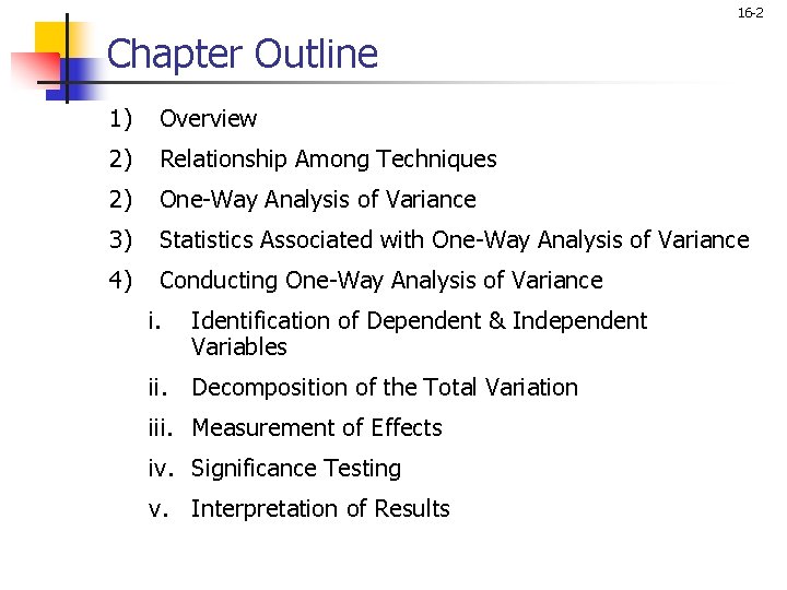 16 -2 Chapter Outline 1) Overview 2) Relationship Among Techniques 2) One-Way Analysis of