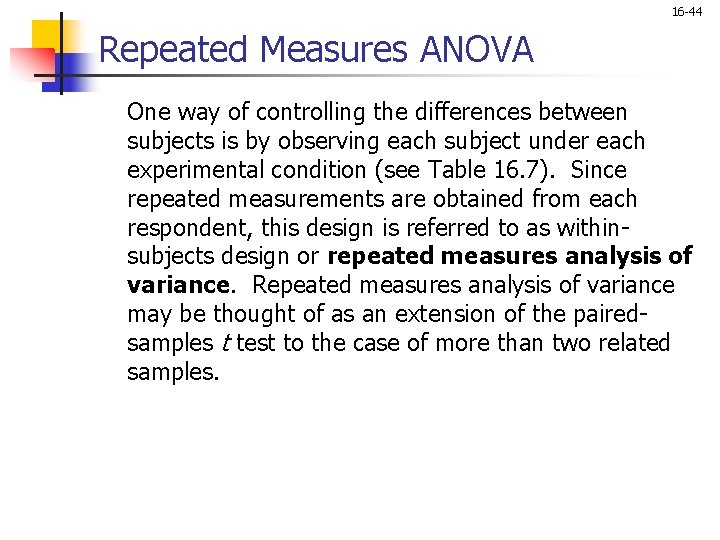 16 -44 Repeated Measures ANOVA One way of controlling the differences between subjects is
