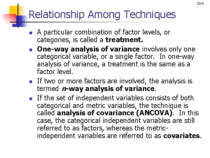 16 -6 Relationship Among Techniques n n A particular combination of factor levels, or