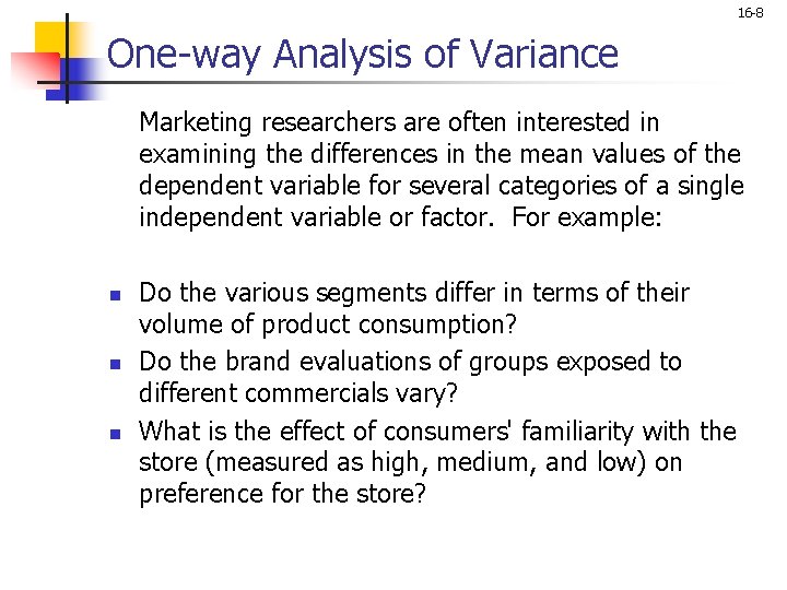 16 -8 One-way Analysis of Variance Marketing researchers are often interested in examining the