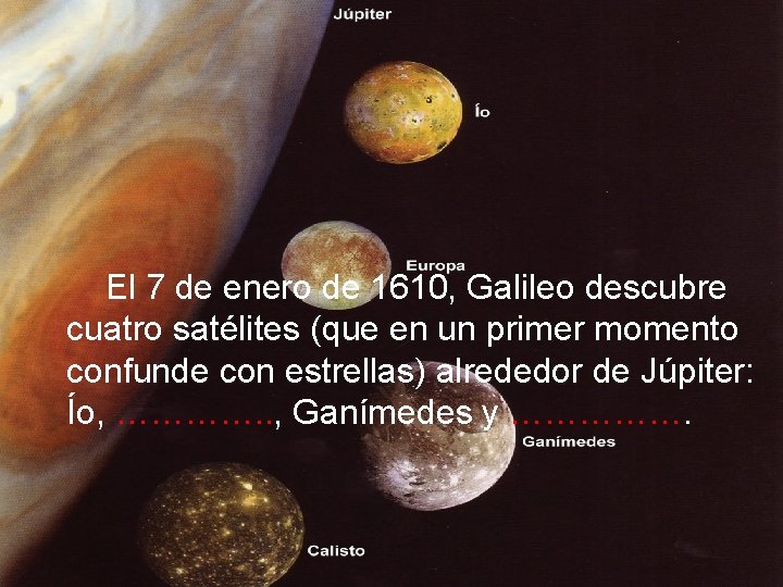 El 7 de enero de 1610, Galileo descubre cuatro satélites (que en un primer